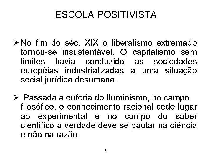 ESCOLA POSITIVISTA Ø No fim do séc. XIX o liberalismo extremado tornou-se insustentável. O ESCOLA POSITIVISTA Ø No fim do séc. XIX o liberalismo extremado tornou-se insustentável. O