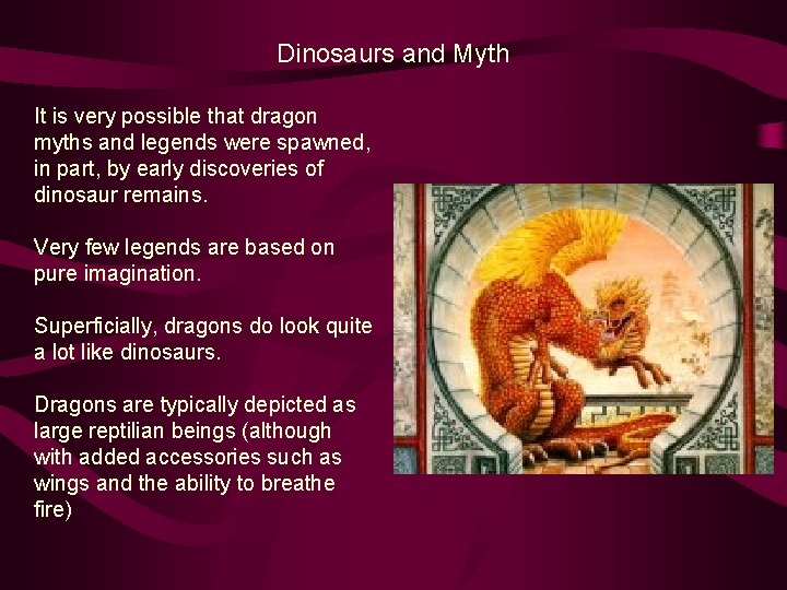 Dinosaurs and Myth It is very possible that dragon myths and legends were spawned,