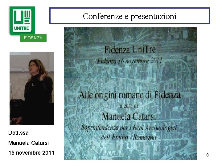 Conferenze e presentazioni : FIDENZA Dott. ssa Manuela Catarsi 16 novembre 2011 18 Conferenze e presentazioni : FIDENZA Dott. ssa Manuela Catarsi 16 novembre 2011 18
