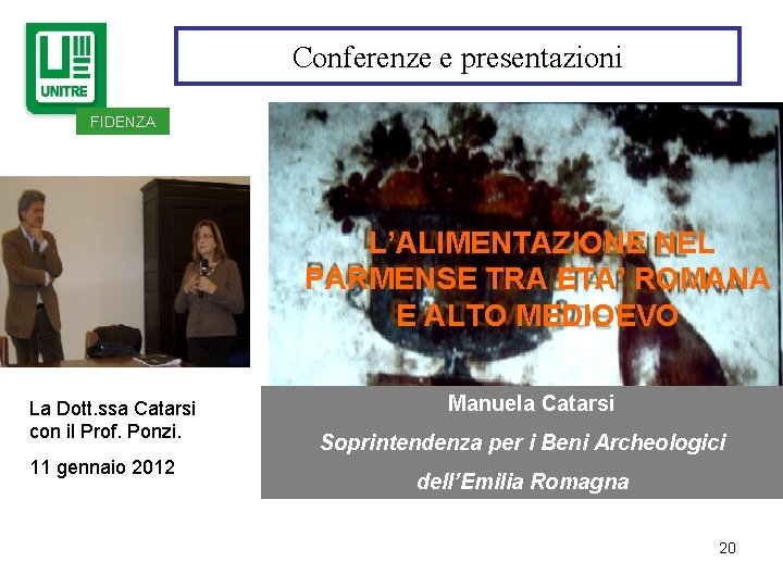 Conferenze e presentazioni FIDENZA : L’ALIMENTAZIONE NEL PARMENSE TRA ETA’ ROMANA E ALTO MEDIOEVO Conferenze e presentazioni FIDENZA : L’ALIMENTAZIONE NEL PARMENSE TRA ETA’ ROMANA E ALTO MEDIOEVO