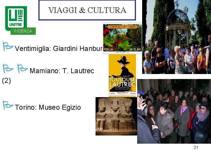 VIAGGI & CULTURA FIDENZA Ventimiglia: Giardini Hanbury Mamiano: T. Lautrec (2) Torino: Museo Egizio VIAGGI & CULTURA FIDENZA Ventimiglia: Giardini Hanbury Mamiano: T. Lautrec (2) Torino: Museo Egizio