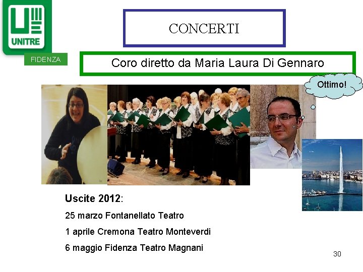 CONCERTI FIDENZA Coro diretto da Maria Laura Di Gennaro Ottimo! Uscite 2012: 25 marzo CONCERTI FIDENZA Coro diretto da Maria Laura Di Gennaro Ottimo! Uscite 2012: 25 marzo