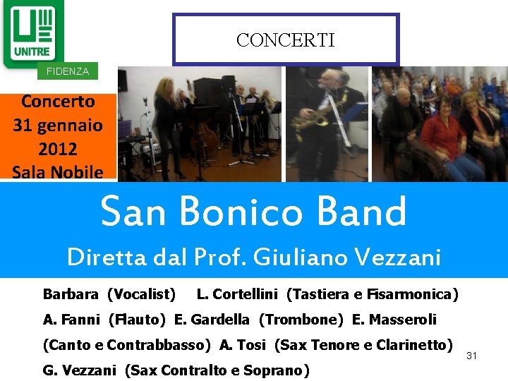 CONCERTI FIDENZA Concerto 31 gennaio 2012 Sala Nobile San Bonico Band Diretta dal Prof. CONCERTI FIDENZA Concerto 31 gennaio 2012 Sala Nobile San Bonico Band Diretta dal Prof.