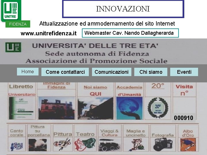 INNOVAZIONI FIDENZA Attualizzazione ed ammodernamento del sito Internet www. unitrefidenza. it Home Webmaster Cav. INNOVAZIONI FIDENZA Attualizzazione ed ammodernamento del sito Internet www. unitrefidenza. it Home Webmaster Cav.