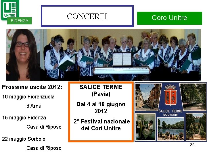 FIDENZA Prossime uscite 2012: 10 maggio Fiorenzuola d’Arda 15 maggio Fidenza Casa di Riposo FIDENZA Prossime uscite 2012: 10 maggio Fiorenzuola d’Arda 15 maggio Fidenza Casa di Riposo
