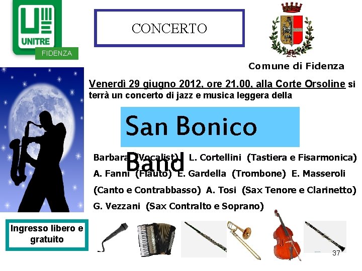 CONCERTO FIDENZA Comune di Fidenza Venerdì 29 giugno 2012, ore 21. 00, alla Corte CONCERTO FIDENZA Comune di Fidenza Venerdì 29 giugno 2012, ore 21. 00, alla Corte
