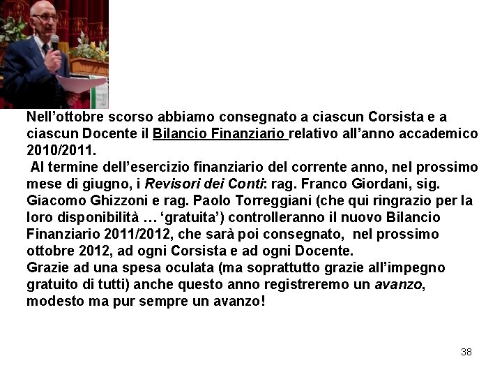 Nell’ottobre scorso abbiamo consegnato a ciascun Corsista e a ciascun Docente il Bilancio Finanziario Nell’ottobre scorso abbiamo consegnato a ciascun Corsista e a ciascun Docente il Bilancio Finanziario