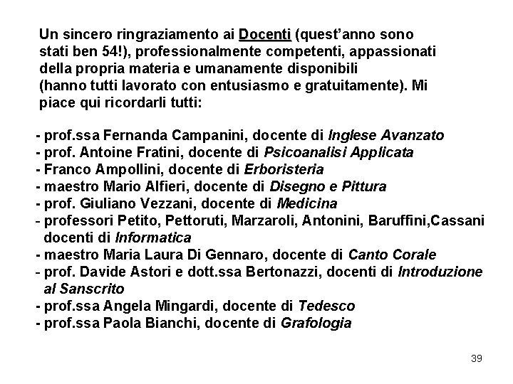 Un sincero ringraziamento ai Docenti (quest’anno sono stati ben 54!), professionalmente competenti, appassionati della Un sincero ringraziamento ai Docenti (quest’anno sono stati ben 54!), professionalmente competenti, appassionati della