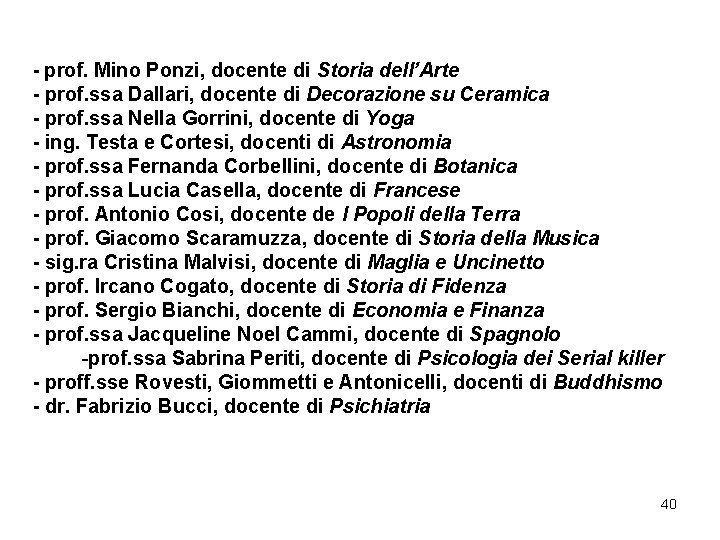 - prof. Mino Ponzi, docente di Storia dell’Arte - prof. ssa Dallari, docente di - prof. Mino Ponzi, docente di Storia dell’Arte - prof. ssa Dallari, docente di