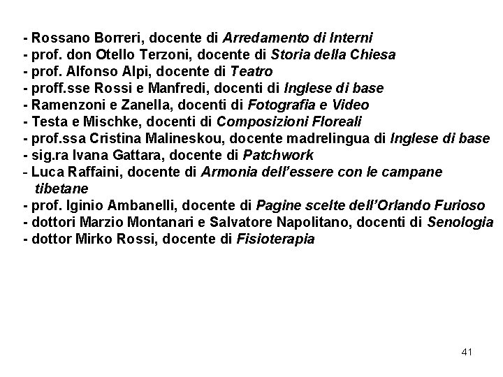- Rossano Borreri, docente di Arredamento di Interni - prof. don Otello Terzoni, docente - Rossano Borreri, docente di Arredamento di Interni - prof. don Otello Terzoni, docente