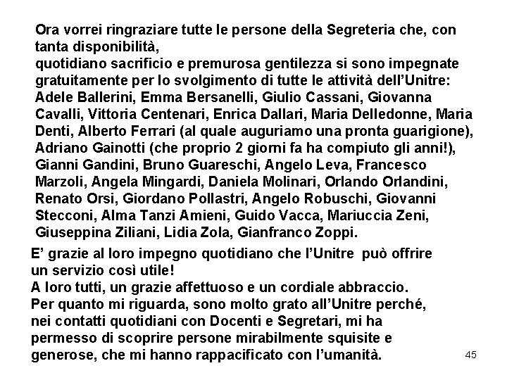 Ora vorrei ringraziare tutte le persone della Segreteria che, con tanta disponibilità, quotidiano sacrificio Ora vorrei ringraziare tutte le persone della Segreteria che, con tanta disponibilità, quotidiano sacrificio