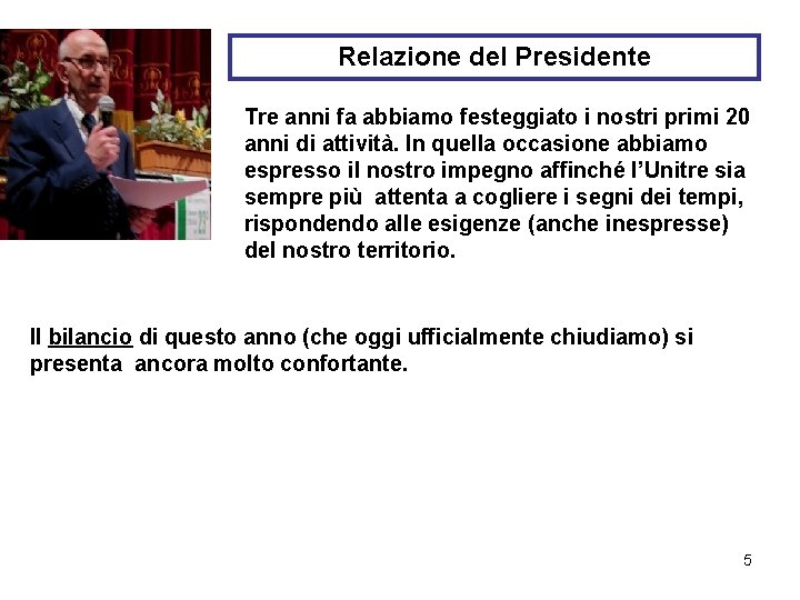 Relazione del Presidente Tre anni fa abbiamo festeggiato i nostri primi 20 anni di Relazione del Presidente Tre anni fa abbiamo festeggiato i nostri primi 20 anni di