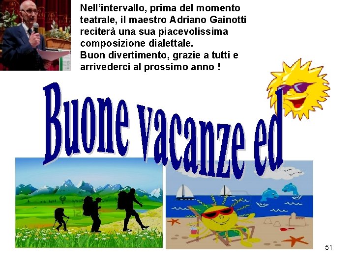 Nell’intervallo, prima del momento teatrale, il maestro Adriano Gainotti reciterà una sua piacevolissima composizione Nell’intervallo, prima del momento teatrale, il maestro Adriano Gainotti reciterà una sua piacevolissima composizione