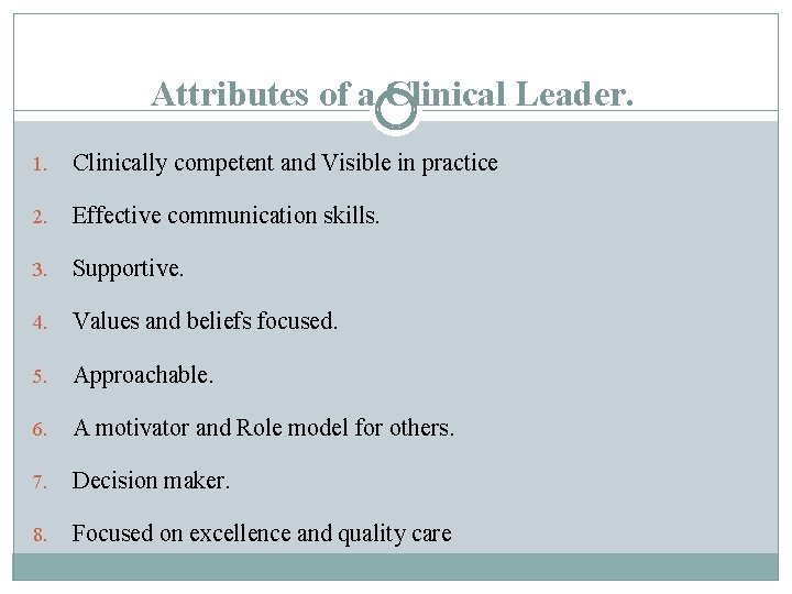 Attributes of a Clinical Leader. 1. Clinically competent and Visible in practice 2. Effective