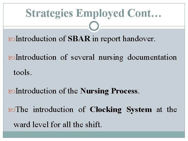 Strategies Employed Cont… Introduction of SBAR in report handover. Introduction of several nursing documentation