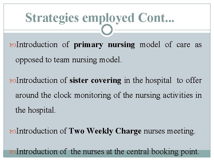 Strategies employed Cont. . . Introduction of primary nursing model of care as opposed