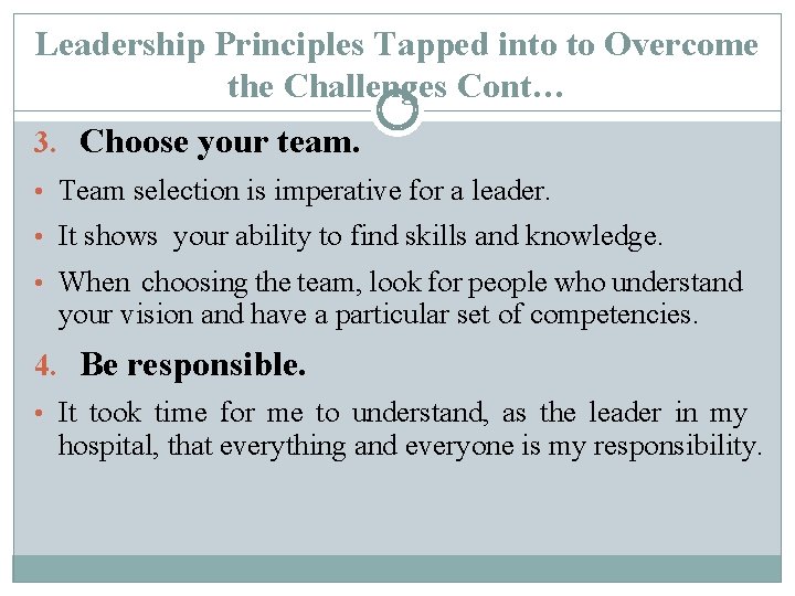 Leadership Principles Tapped into to Overcome the Challenges Cont… 3. Choose your team. •