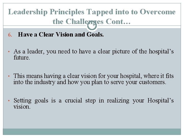 Leadership Principles Tapped into to Overcome the Challenges Cont… 6. Have a Clear Vision