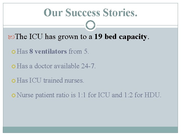 Our Success Stories. The ICU has grown to a 19 bed capacity. Has 8