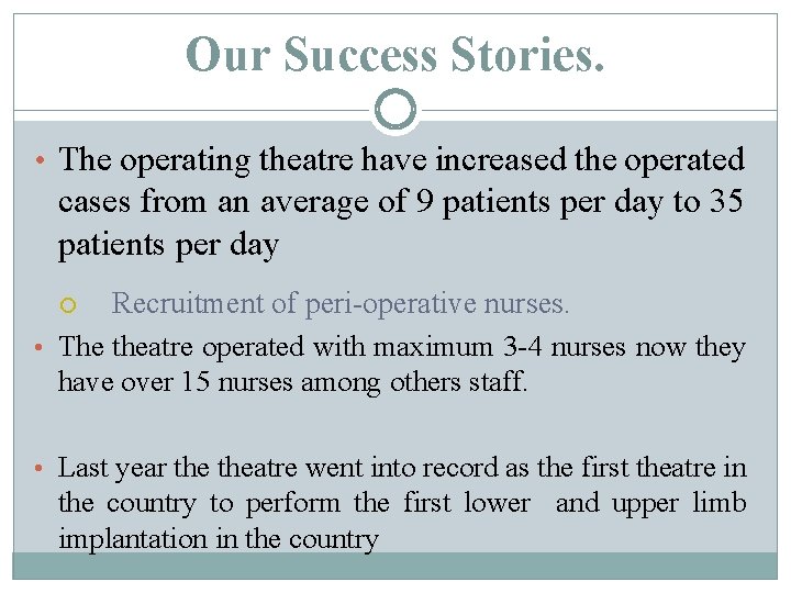Our Success Stories. • The operating theatre have increased the operated cases from an