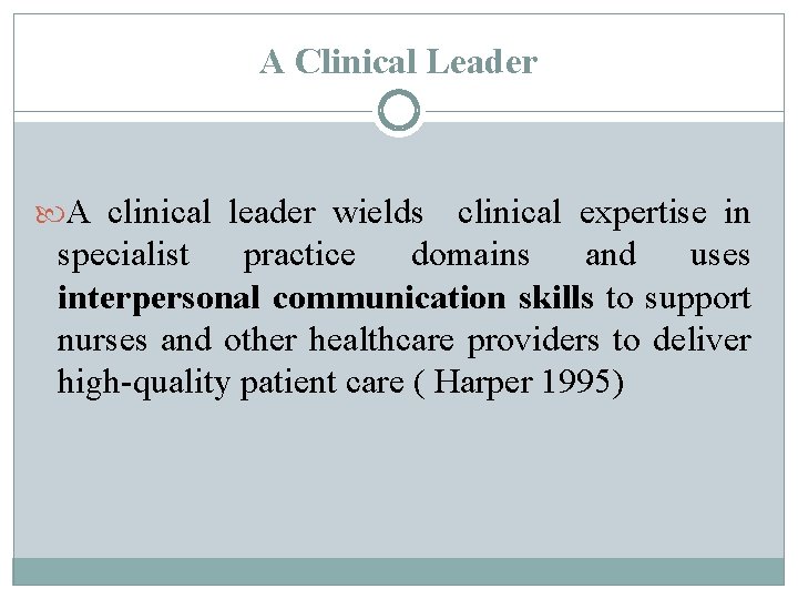 A Clinical Leader A clinical leader wields clinical expertise in specialist practice domains and