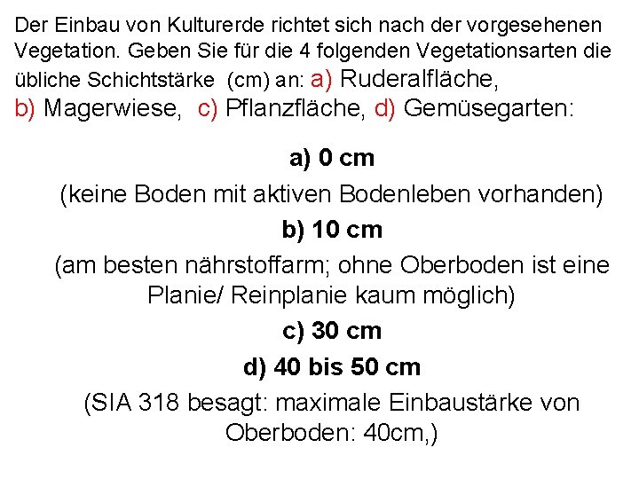 Der Einbau von Kulturerde richtet sich nach der vorgesehenen Vegetation. Geben Sie für die
