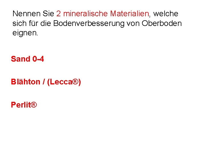 Nennen Sie 2 mineralische Materialien, welche sich für die Bodenverbesserung von Oberboden eignen. Sand