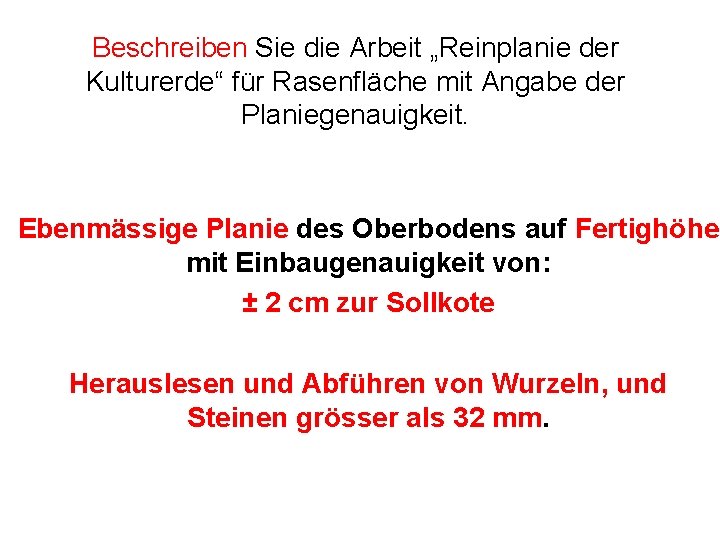 Beschreiben Sie die Arbeit „Reinplanie der Kulturerde“ für Rasenfläche mit Angabe der Planiegenauigkeit. Ebenmässige