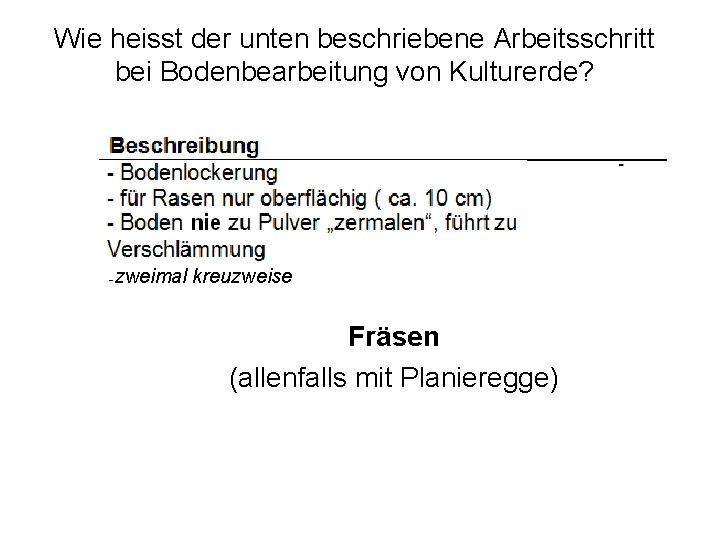 Wie heisst der unten beschriebene Arbeitsschritt bei Bodenbearbeitung von Kulturerde? - zweimal kreuzweise Fräsen