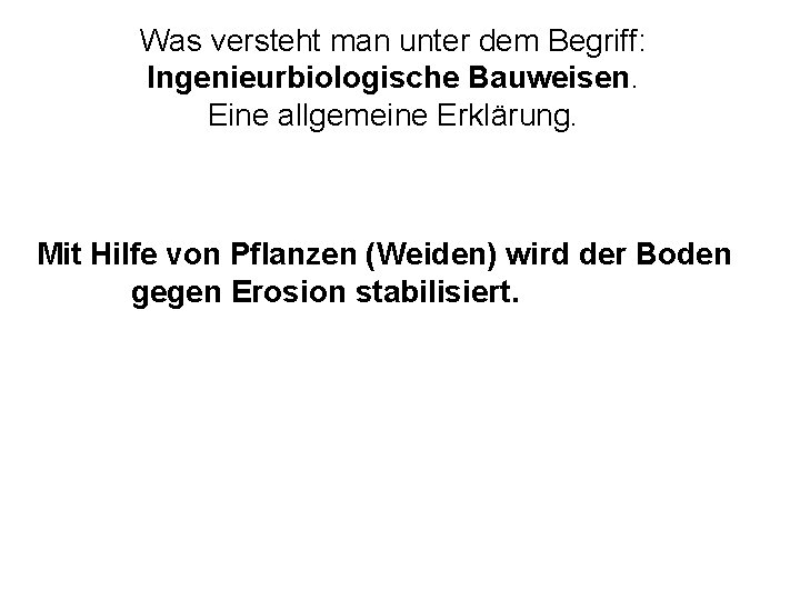 Was versteht man unter dem Begriff: Ingenieurbiologische Bauweisen. Eine allgemeine Erklärung. Mit Hilfe von