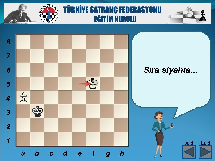 8 7 Sıra siyahta… 6 5 4 3 2 1 GERİ a b c 8 7 Sıra siyahta… 6 5 4 3 2 1 GERİ a b c