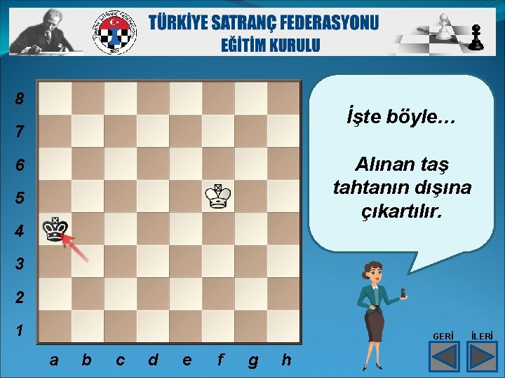 8 İşte böyle… 7 Alınan taş tahtanın dışına çıkartılır. 6 5 4 3 2 8 İşte böyle… 7 Alınan taş tahtanın dışına çıkartılır. 6 5 4 3 2