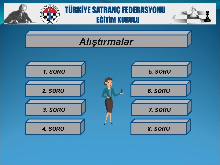 Alıştırmalar 1. SORU 5. SORU 2. SORU 6. SORU 3. SORU 7. SORU 4.