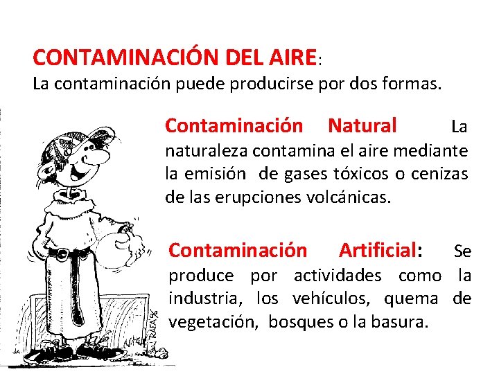 CONTAMINACIÓN DEL AIRE: La contaminación puede producirse por dos formas. Contaminación Natural: La naturaleza