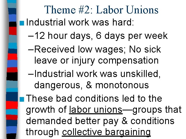 Theme #2: Labor Unions ■ Industrial work was hard: – 12 hour days, 6