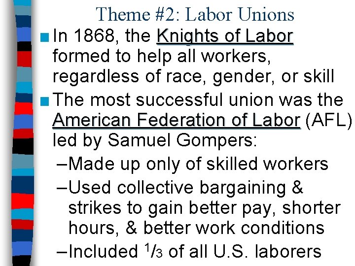 Theme #2: Labor Unions ■ In 1868, the Knights of Labor formed to help