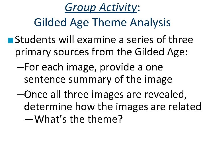 Group Activity: Gilded Age Theme Analysis ■ Students will examine a series of three