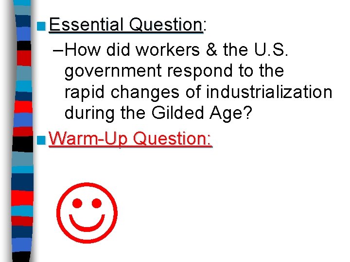 ■ Essential Question: Question –How did workers & the U. S. government respond to