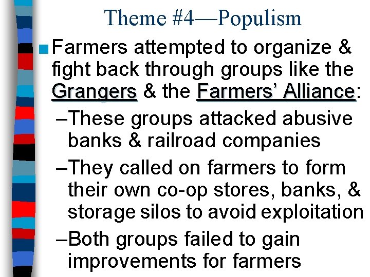 Theme #4—Populism ■ Farmers attempted to organize & fight back through groups like the