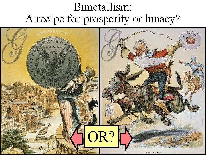 Bimetallism: A recipe for prosperity or lunacy? OR? 
