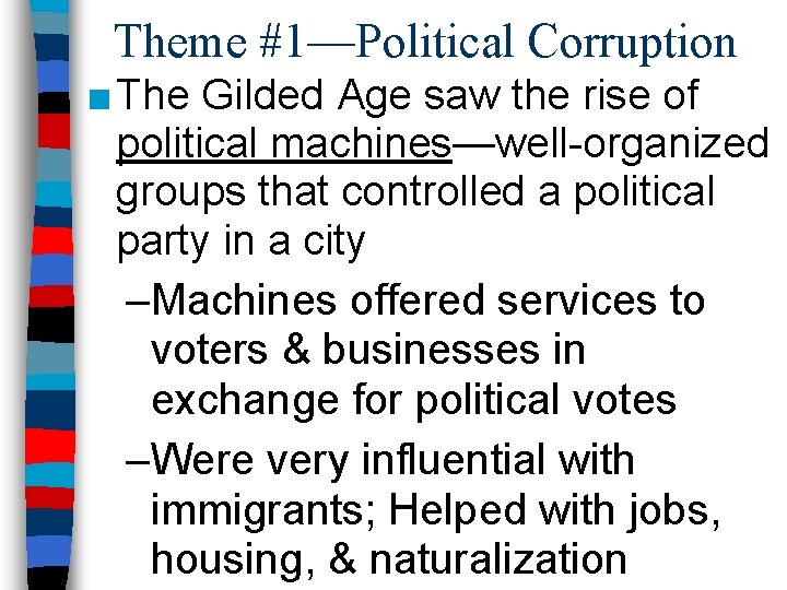 Theme #1—Political Corruption ■ The Gilded Age saw the rise of political machines—well-organized groups