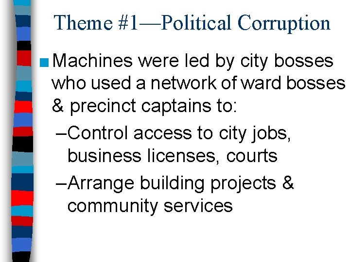 Theme #1—Political Corruption ■ Machines were led by city bosses who used a network