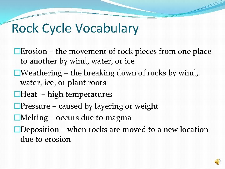 Rock Cycle Vocabulary �Erosion – the movement of rock pieces from one place to