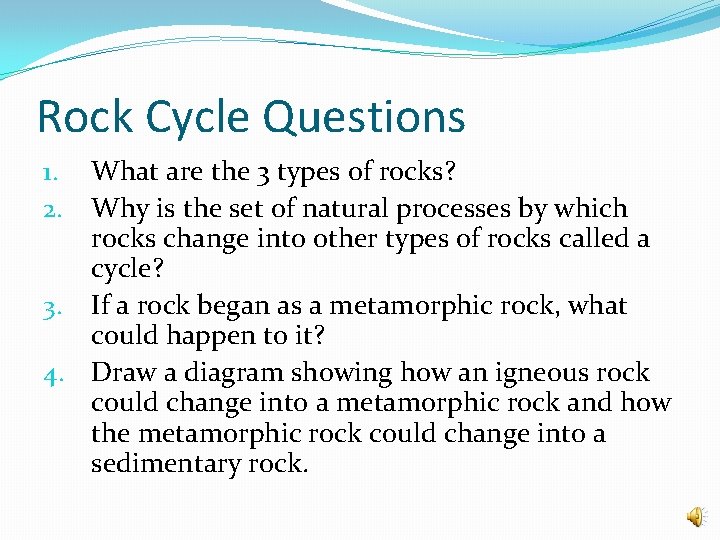 Rock Cycle Questions What are the 3 types of rocks? Why is the set