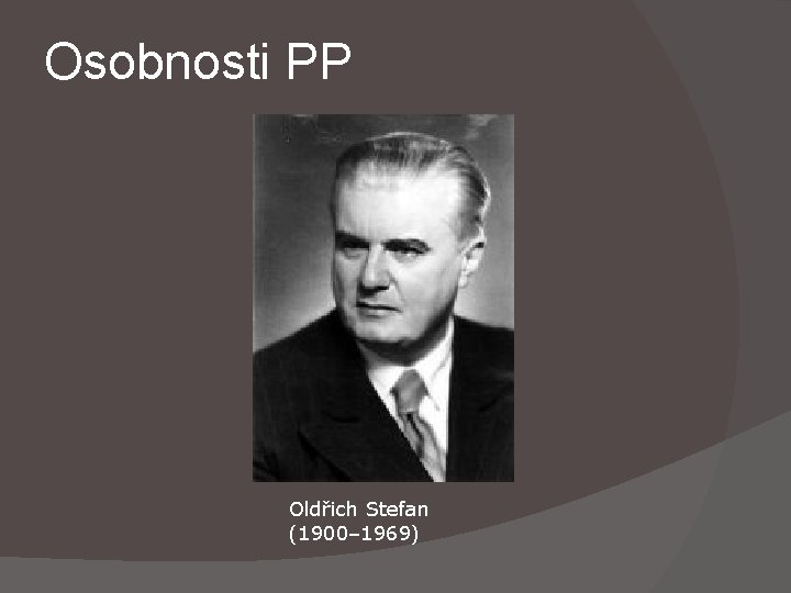 Osobnosti PP Oldřich Stefan (1900– 1969) 