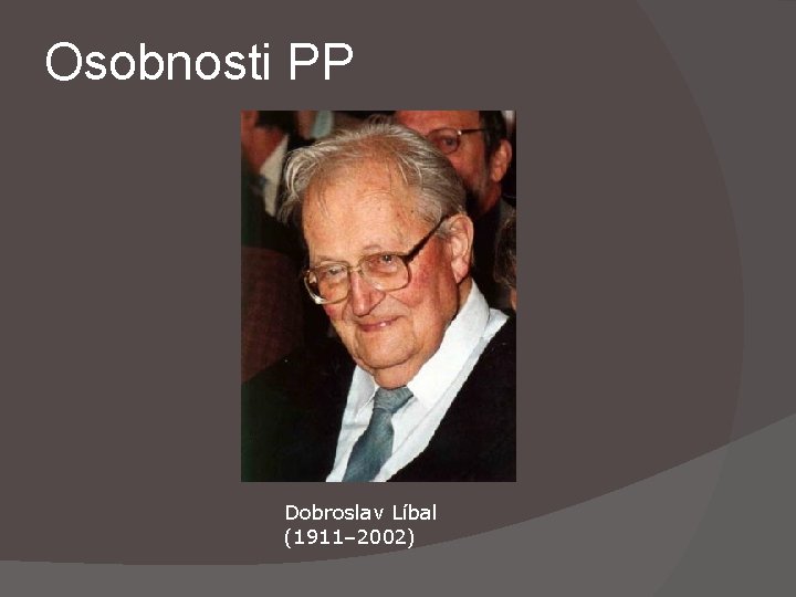 Osobnosti PP Dobroslav Líbal (1911– 2002) 