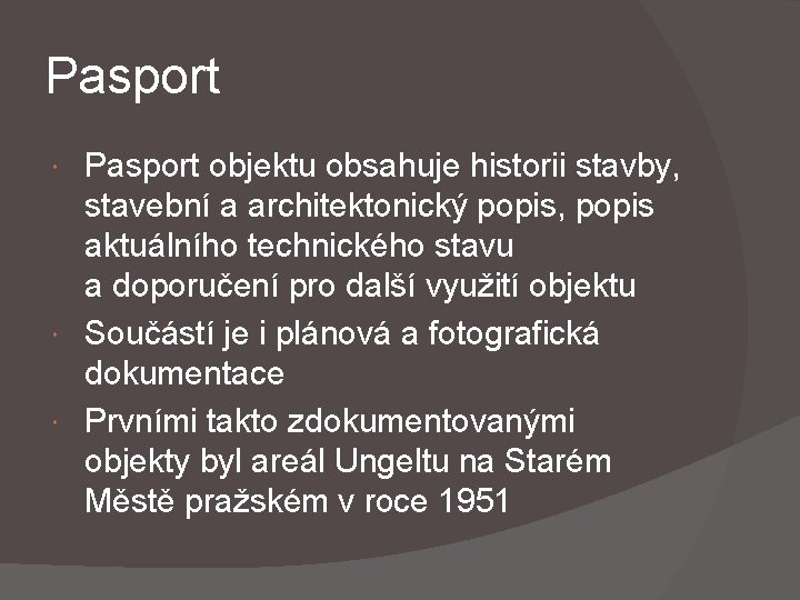 Pasport objektu obsahuje historii stavby, stavební a architektonický popis, popis aktuálního technického stavu a