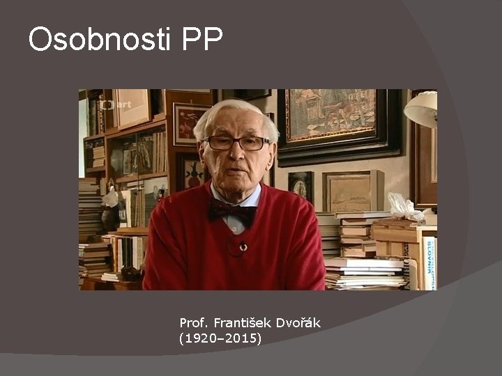 Osobnosti PP Prof. František Dvořák (1920– 2015) 