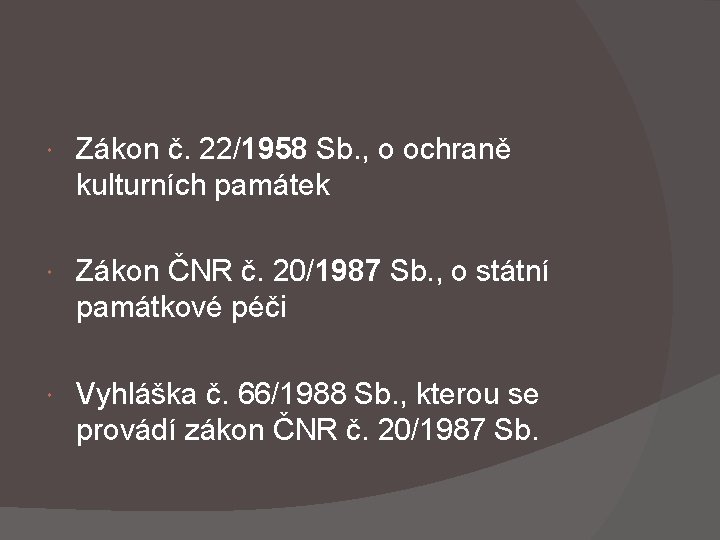  Zákon č. 22/1958 Sb. , o ochraně kulturních památek Zákon ČNR č. 20/1987