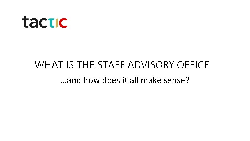 WHAT IS THE STAFF ADVISORY OFFICE …and how does it all make sense? 